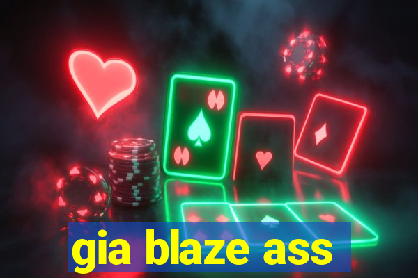 gia blaze ass